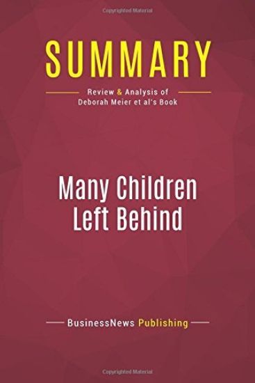 Summary: Many Children Left Behind: Review and Analysis of Deborah Meier et al's Book