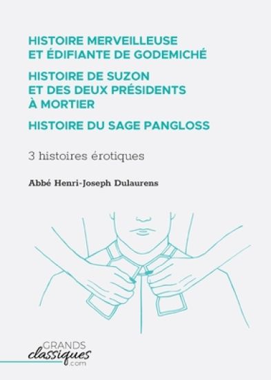 Histoire merveilleuse et édifiante de Godemiché - Histoire de Suzon et des deux présidents à mortier - Histoire du sage Pangloss