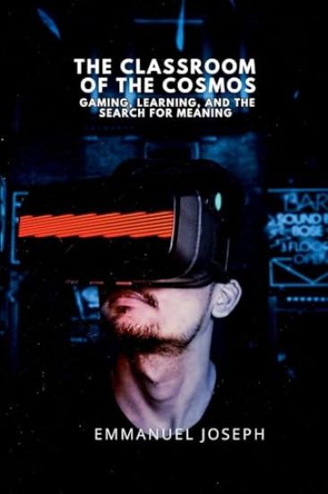 The Classroom of the Cosmos, Gaming, Learning, and the Search for Meaning