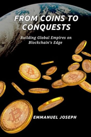 From Coins to Conquests, Building Global Empires on Blockchain's Edge