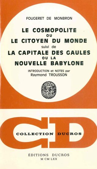 Le Cosmopolitisme, Ou Le Citoyen Du Monde, Suivi de la Capitale Des Gaules Ou La Nouvelle Babylone: Introduction Et Notes Par Raymond Trousson