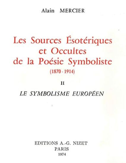 Les Sources Esoteriques Et Occultes de la Poesie Symboliste (1870-1914): II. Le Symbolisme Europeen