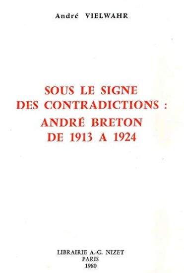 Sous Le Signe Des Contradictions: Andre Breton de 1913 a 1924