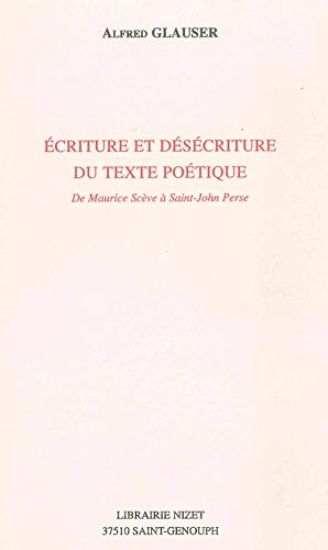 Ecriture Et Desecriture Du Texte Poetique: de Maurice Sceve a Saint-John Perse