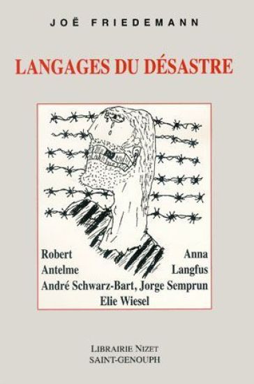 Langages Du Desastre: Robert Antelme, Anna Langfus, Andre Schwarz-Bart, Jorge Semprun, Elie Wiesel