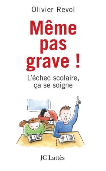 Même pas grave L'échec scolaire ça se soigne