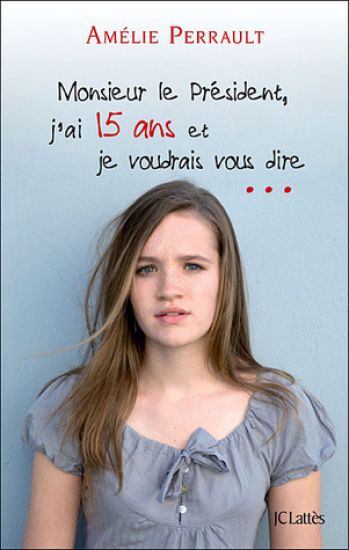 Monsieur le Président, j'ai 15 ans et je voudrais vous dire