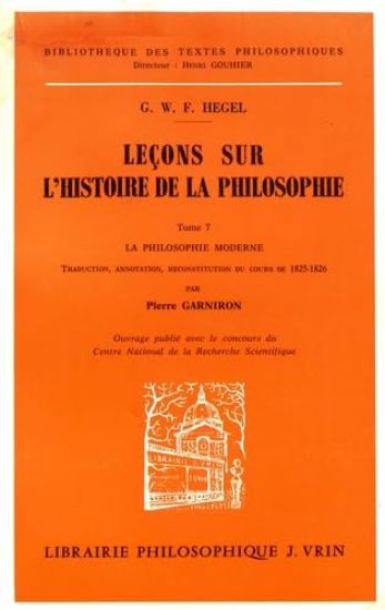 G.W.F. Hegel: Lecons Sur l'Histoire de la Philosophie VII: La Philosophie Moderne La Derniere Philosophie Allemande