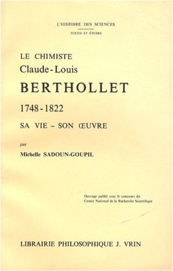Le Chimiste Claude-Louis Berthollet (1748-1822): Sa Vie. Son Oeuvre