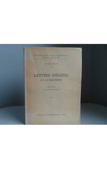 Auguste Comte: Lettres Inedites a C. de Blignieres