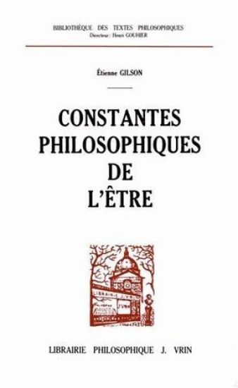 Etienne Gilson: Constantes Philosophiques de l'Etre