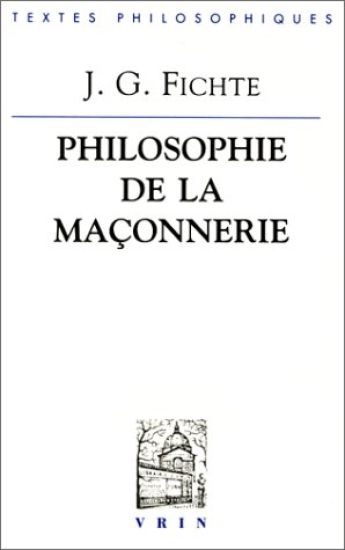 J.G. Fichte: Philosophie de La Maconnerie Et Autres Textes