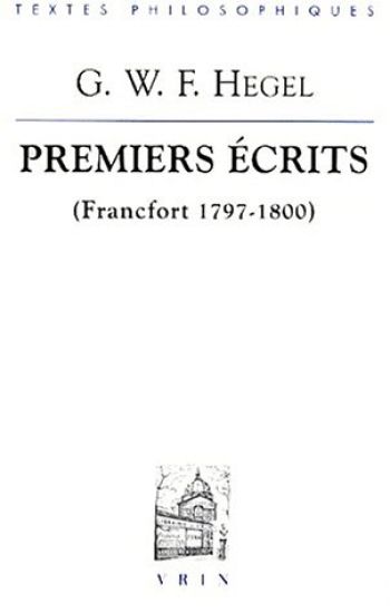 G.W.F. Hegel: Premiers Ecrits (Francfort 1797-1800): L'Esprit Du Christianisme Et Autres Textes