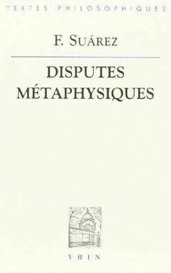 Francisco Suarez: Disputes Metaphysiques: I - Nature de la Philosophie Premiere Ou Metaphysique II - La Raison Essentielle Ou Le Concept de l'Etant II