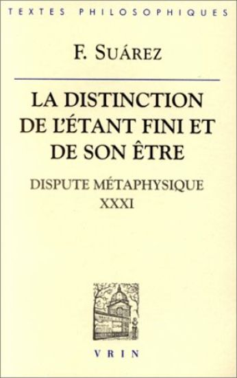 Francisco Suarez: La Distinction de l'Etant Fini Et de Son Etre: Dispute Metaphysique XXXI