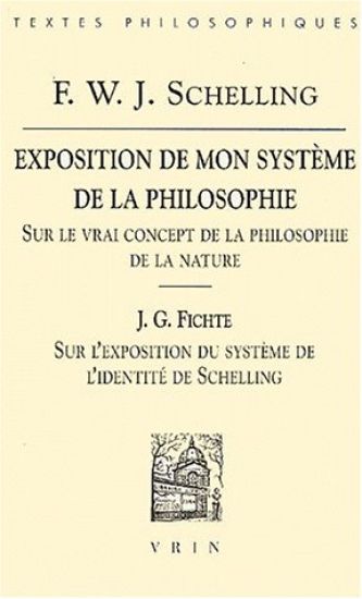 Friedrich Wilhelm Joseph Schelling: Exposition de Mon Systeme de la Philosophie Sur Le Vrai Concept de la Philosophie de la Nature: Suivi de J.G. Fich