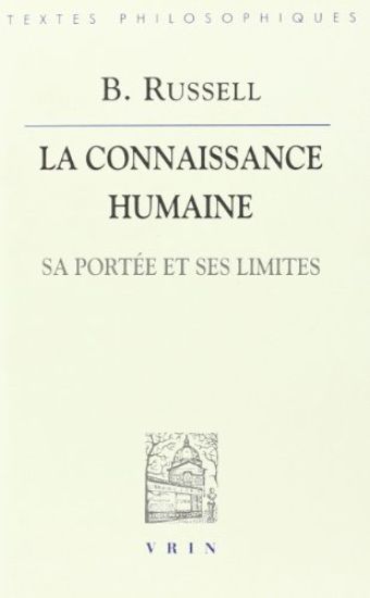 Bertrand Russell: La Connaissance Humaine: Sa Portee Et Ses Limites