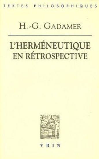 Hans-Georg Gadamer: l'Hermeneutique En Retrospective