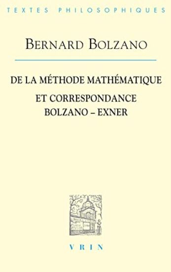Bernard Bolzano: de la Methode Mathematique Et La Correspondance Avec Exner