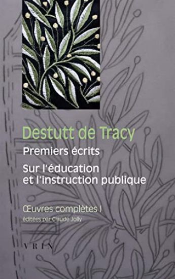 Destutt de Tracy: Iuvres Completes Tome I: Premiers Ecrits Sur l'Education Et l'Instruction Publique