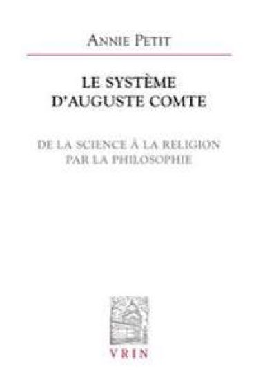 Le Systeme D'Auguste Comte: de la Science a la Religion Par La Philosophie