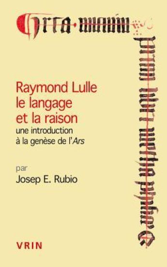 Raymond Lulle Le Langage Et La Raison: Une Introduction a la Genese de L'Ars