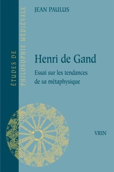 Henri de Gand: Essai Sur Les Tendances de Sa Metaphysique
