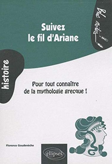 Suivez le fil d'Ariane. Pour tout connaître de la mythologie grecque