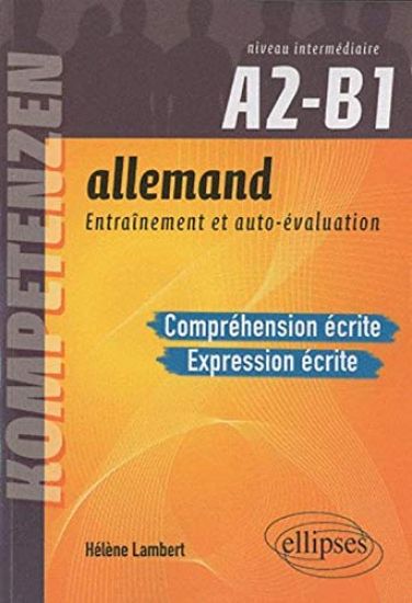Allemand. Entraînement et auto-évaluation. Compréhension écrite et Expression écrite. Niveau intermédiaire A2-B1. Compétences CECRL. Entraînement et autoévaluation