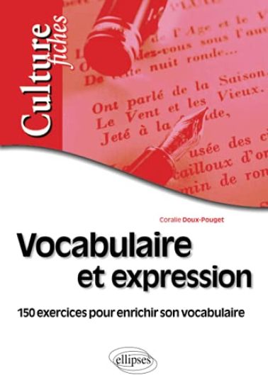Vocabulaire et expression - 150 exercices pour enrichir son vocabulaire