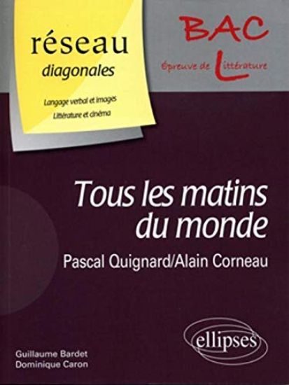 ' Tous les matins du monde ' de Pascal Quignard. Film : ' Tous les matins du monde ' d'Alain Corneau / Domaine : Langage verbal et images - Littérature et cinéma