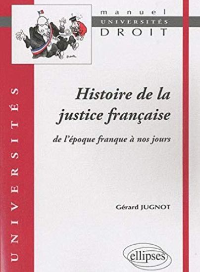 Histoire de la justice française. De l'époque franque à nos jours