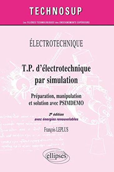 T.P. d'électrotechnique par simulation, Préparation, manipulation et solution avec PSIMDEMO avec énergie renouvelable - Niveau A - 2e édition