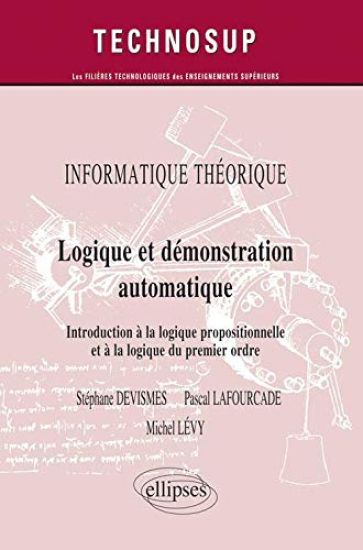 INFORMATIQUE THÉORIQUE - Logique et démonstration automatique - Introduction à la logique propositionnelle et à la logique du premier ordre (Niveau A)