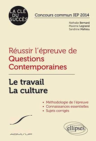 Réussir l'épreuve de Questions Contemporaines. Le travail - La culture. Concours commun IEP 2014