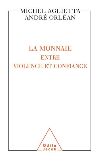 Currencies: Between Violence and Trust / La Monnaie: entre violence et confiance