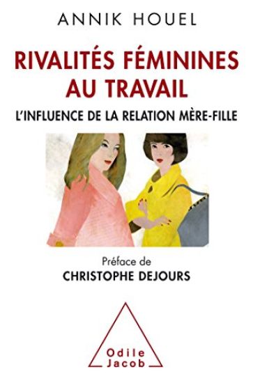 Female rivalries at work: The influence of the mother-daughter relationship / Rivalités fémininesau travail: L'influence de la relatin mère-fill