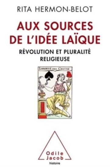 Sources of the Secular Idea: Religious PluralI'm and French SecularI'm / Aux sources de l'idée laïque: Révolution et pluralité religieuse