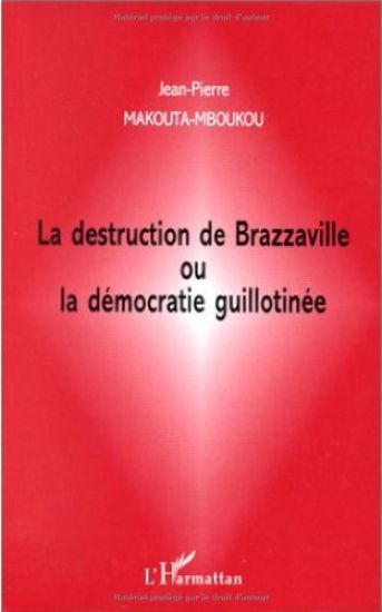 LA DESTRUCTION DE BRAZZAVILLE OU LA DÉMOCRATIE GUILLOTINÉE
