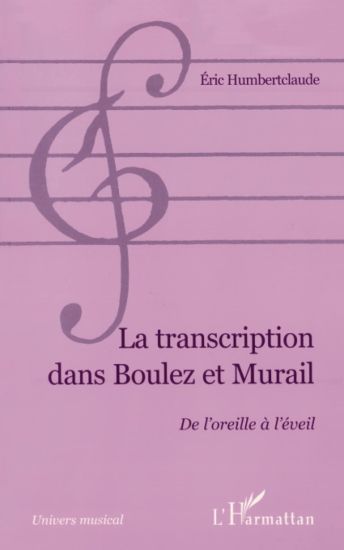 LA TRANSCRIPTION DANS BOULEZ ET MURAIL