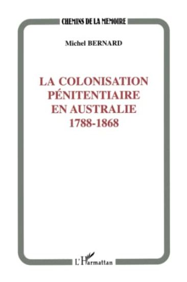 COLONISATION PÉNITENTIAIRE EN AUSTRALIE 1788-1868