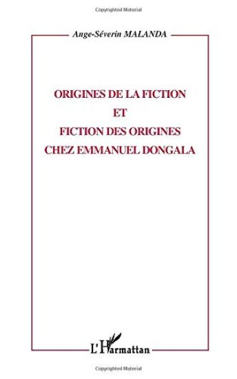 ORIGINES DE FICTION ET FICTION DES ORIGINES CHEZ EMMANUEL DONGALA