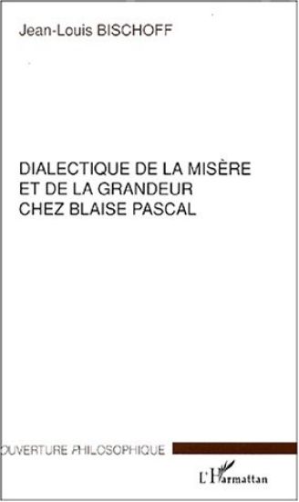 DIALECTIQUE DE LA MISÈRE ET DE LA GRANDEUR CHEZ BLAISE PASCAL