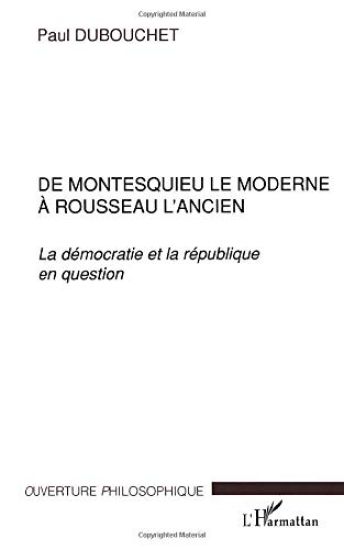 DE MONTESQUIEU LE MODERNE À ROUSSEAU L'ANCIEN