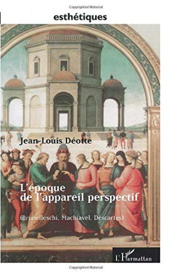 L'EPOQUE DE L'APPAREIL PERSPECTIF (Brunellesci, Machiavel, Descartes)