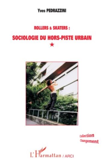 ROLLERS ET SKATERS : SOCIOLOGIE DU HORS-PISTE URBAIN