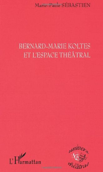 BERNARD-MARIE KOLTES ET L'ESPACE THÉÂTRAL