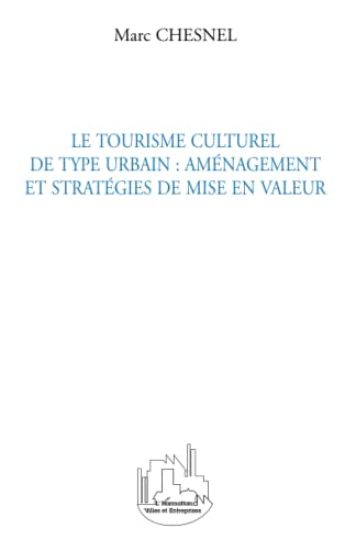 LE TOURISME CULTUREL DE TYPE URBAIN : AMÉNAGEMENT ET STRATÉG