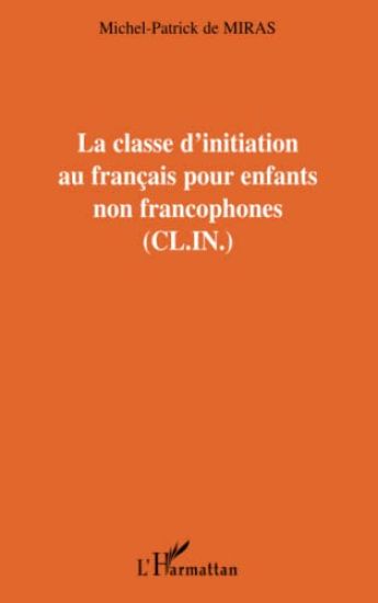 LA CLASSE D'INITIATION AU FRANÇAIS POUR LES ENFANTS NON FRANCOPHONES (C.L.I.N.)