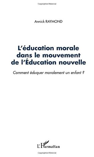 L'ÉDUCATION MORALE DANS LE MOUVEMENT DE L'ÉDUCATION NOUVELLE